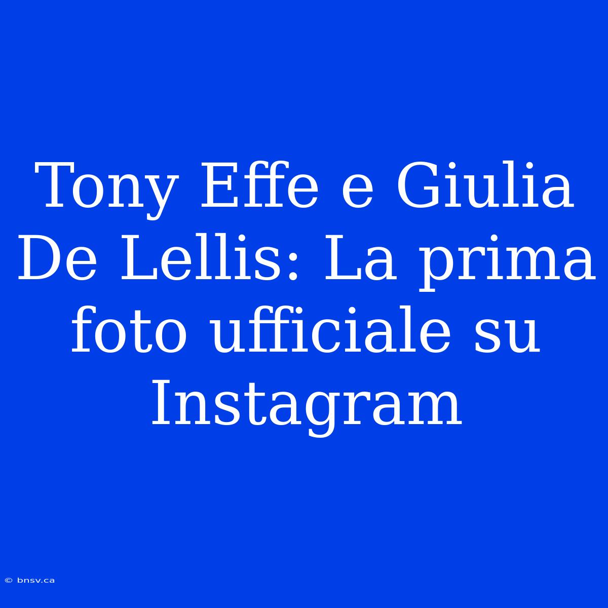 Tony Effe E Giulia De Lellis: La Prima Foto Ufficiale Su Instagram