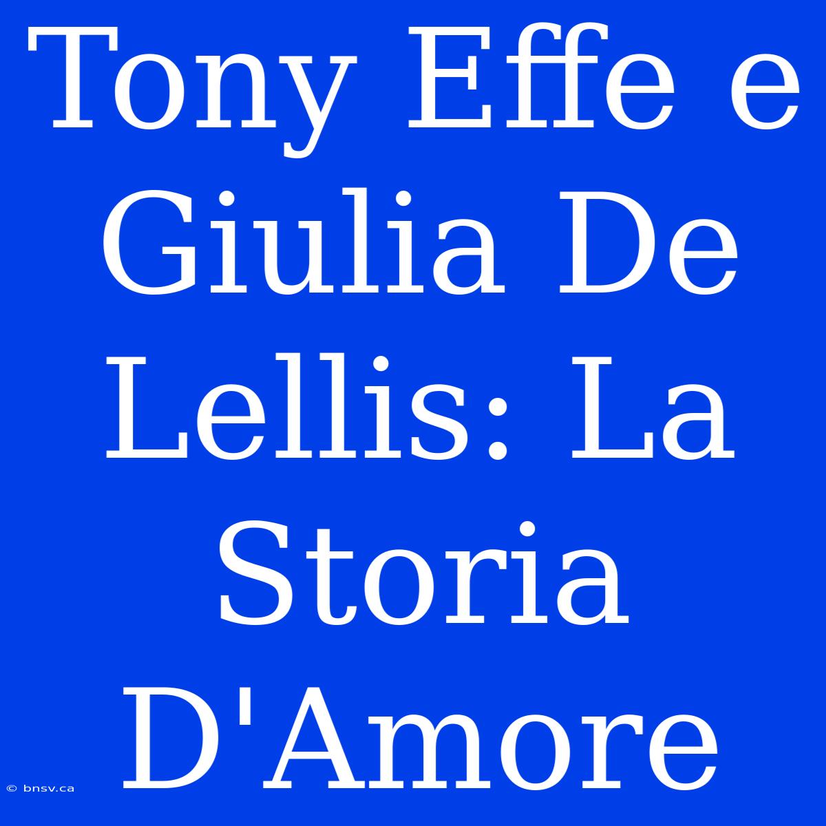 Tony Effe E Giulia De Lellis: La Storia D'Amore