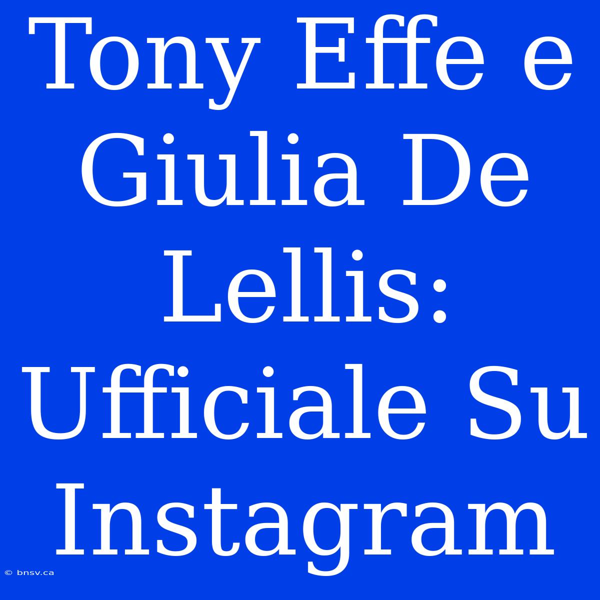 Tony Effe E Giulia De Lellis: Ufficiale Su Instagram