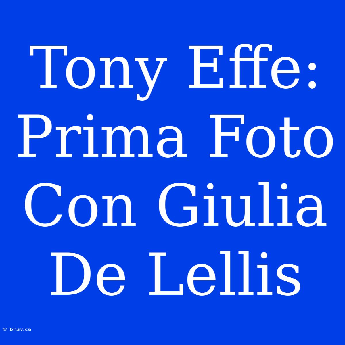 Tony Effe: Prima Foto Con Giulia De Lellis