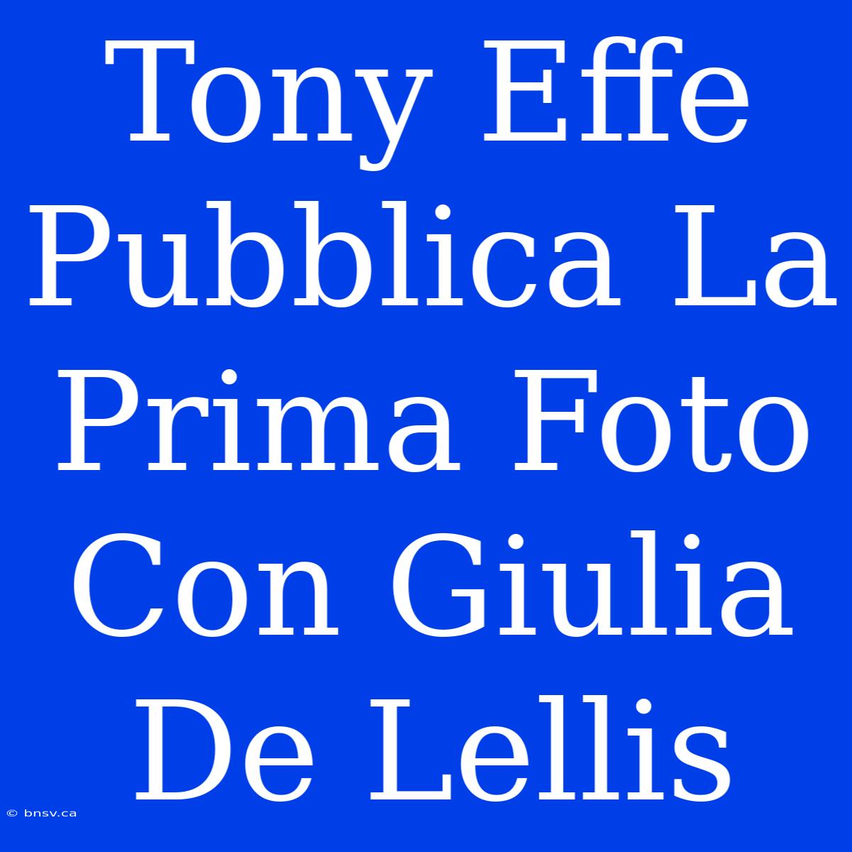 Tony Effe Pubblica La Prima Foto Con Giulia De Lellis