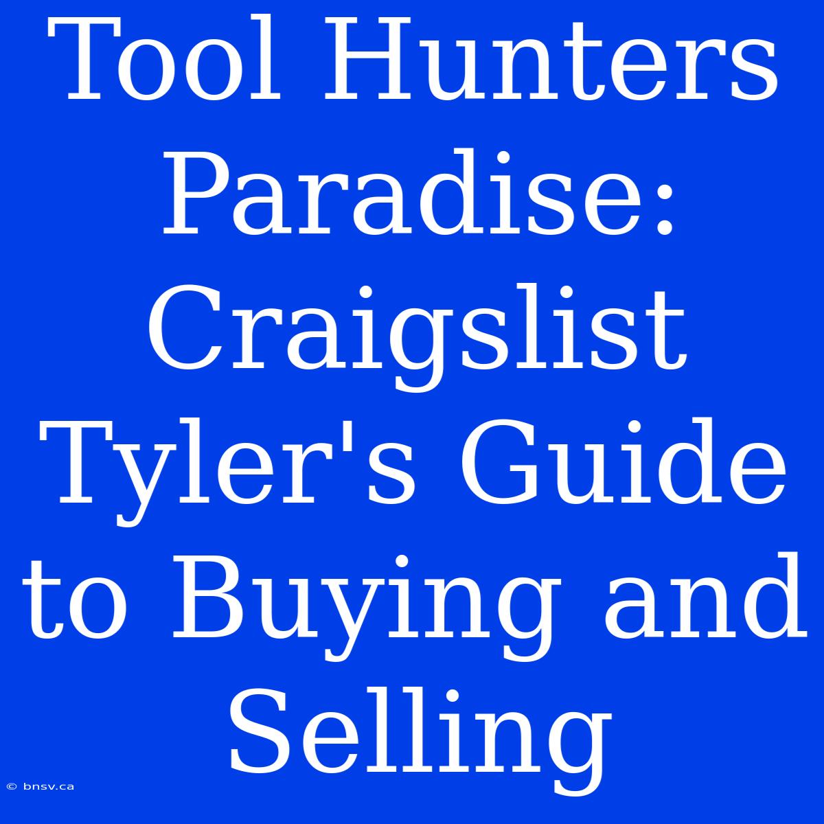 Tool Hunters Paradise: Craigslist Tyler's Guide To Buying And Selling