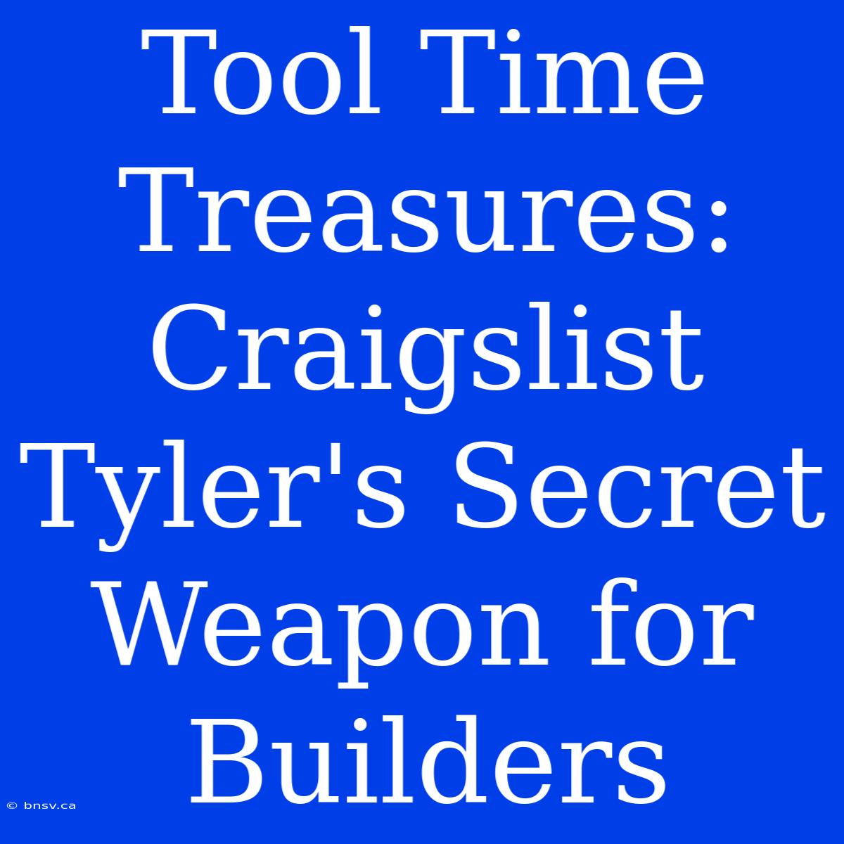 Tool Time Treasures: Craigslist Tyler's Secret Weapon For Builders