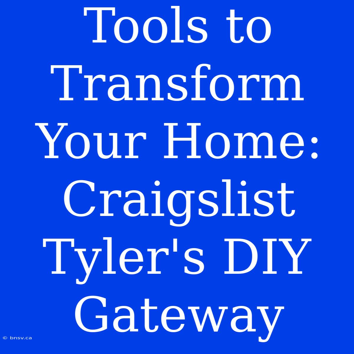 Tools To Transform Your Home: Craigslist Tyler's DIY Gateway