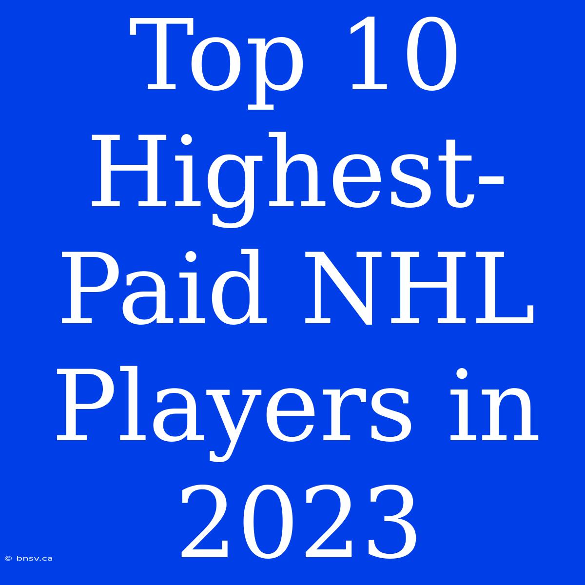 Top 10 Highest-Paid NHL Players In 2023