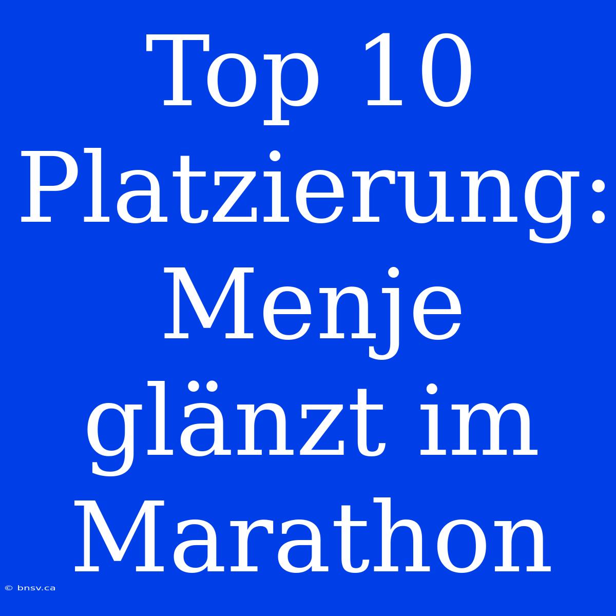 Top 10 Platzierung: Menje Glänzt Im Marathon