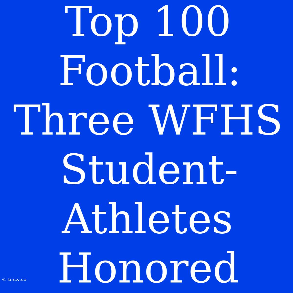 Top 100 Football: Three WFHS Student-Athletes Honored