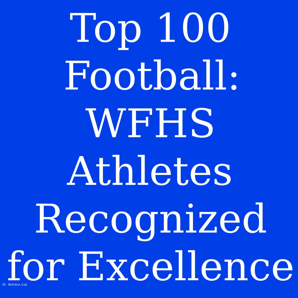 Top 100 Football: WFHS Athletes Recognized For Excellence