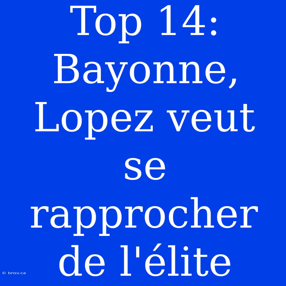 Top 14: Bayonne, Lopez Veut Se Rapprocher De L'élite