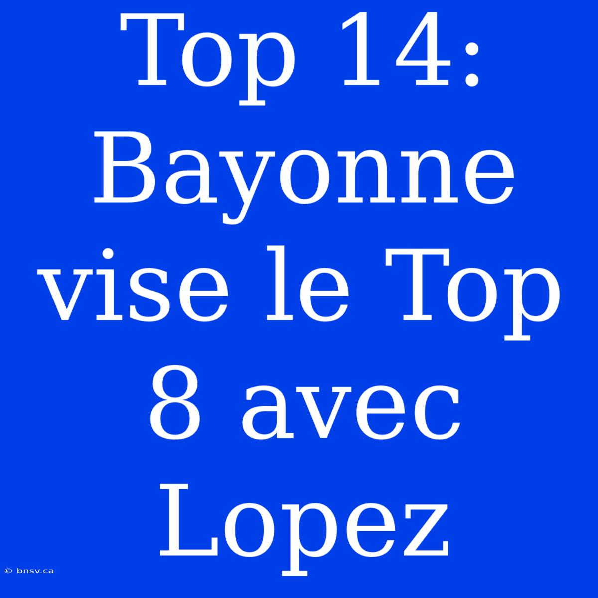 Top 14: Bayonne Vise Le Top 8 Avec Lopez