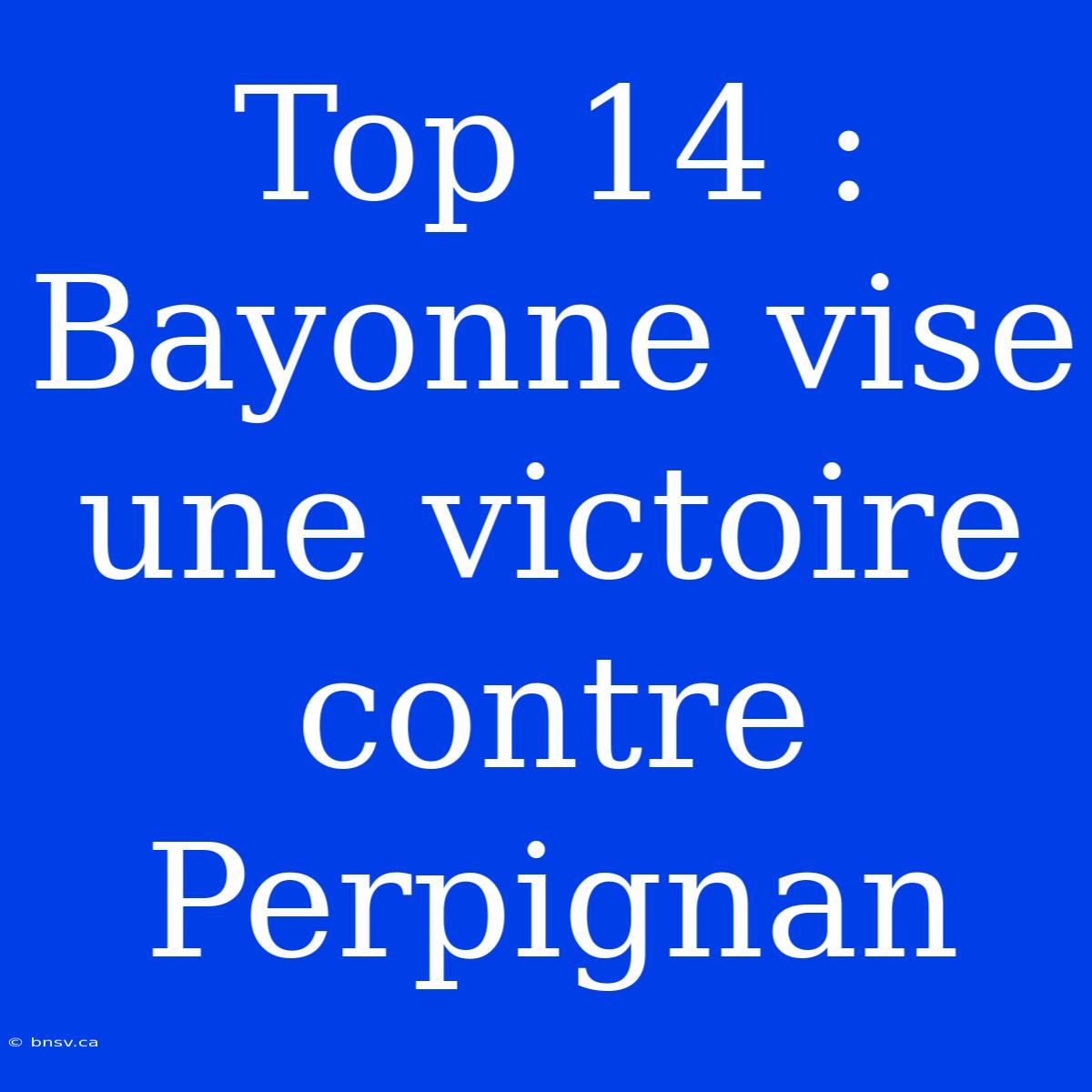 Top 14 : Bayonne Vise Une Victoire Contre Perpignan