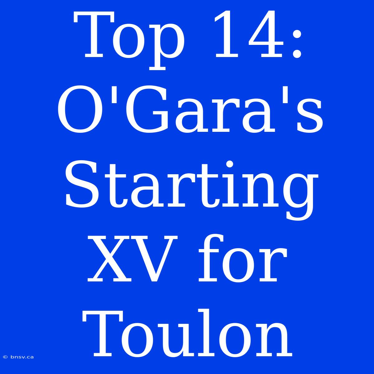 Top 14: O'Gara's Starting XV For Toulon