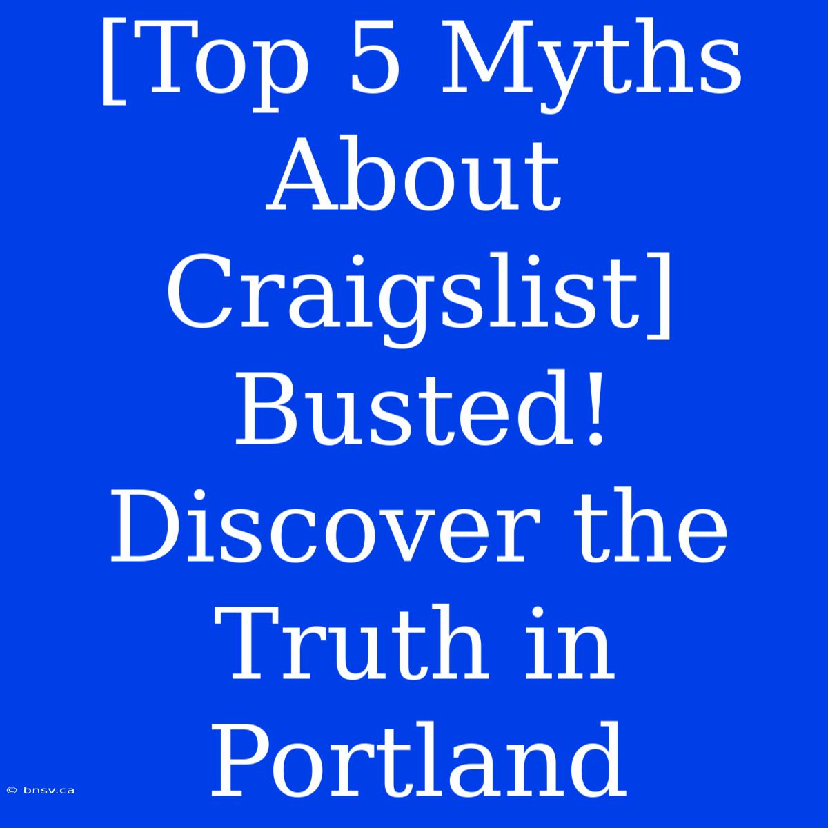 [Top 5 Myths About Craigslist] Busted! Discover The Truth In Portland