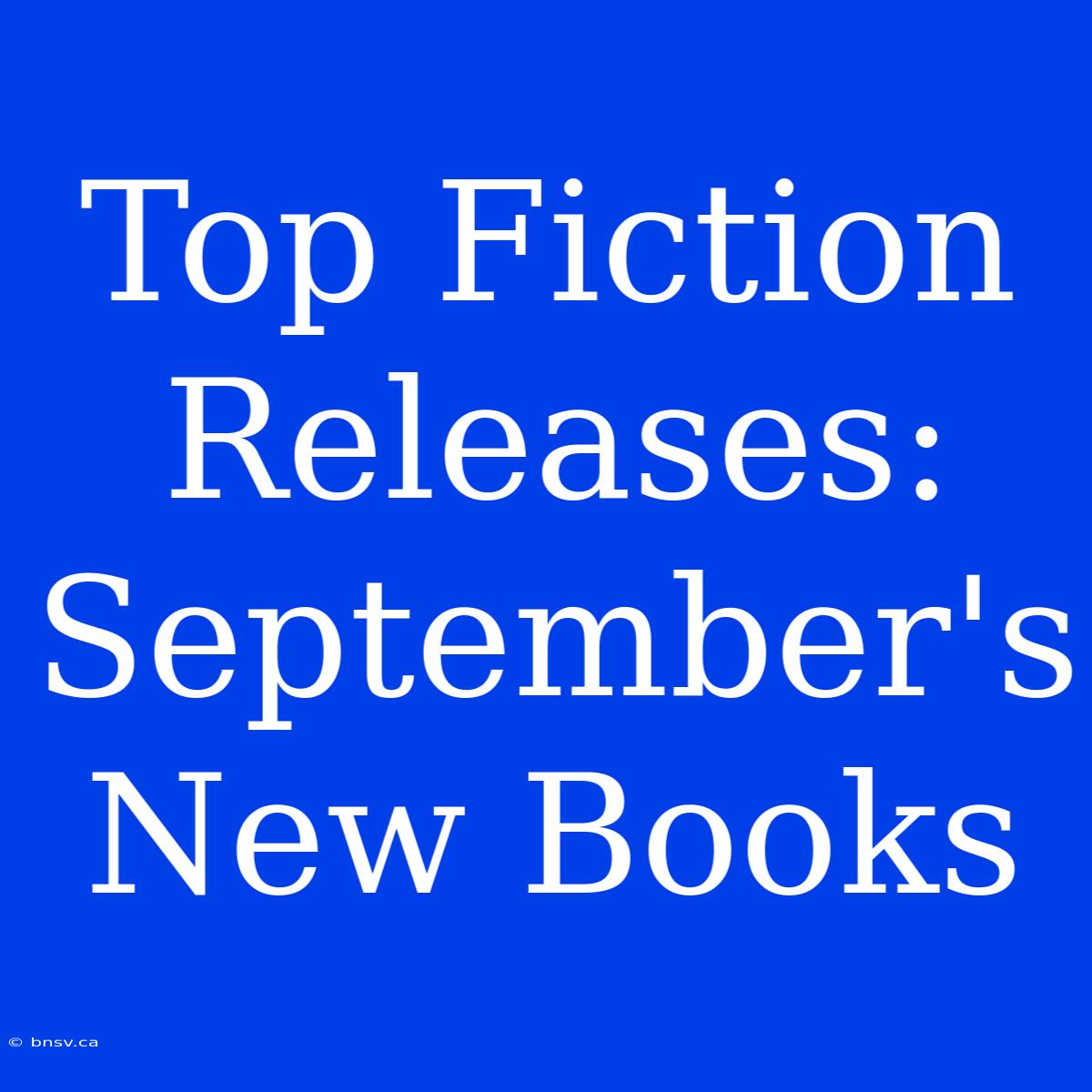 Top Fiction Releases: September's New Books