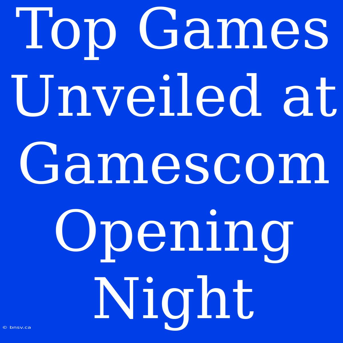 Top Games Unveiled At Gamescom Opening Night