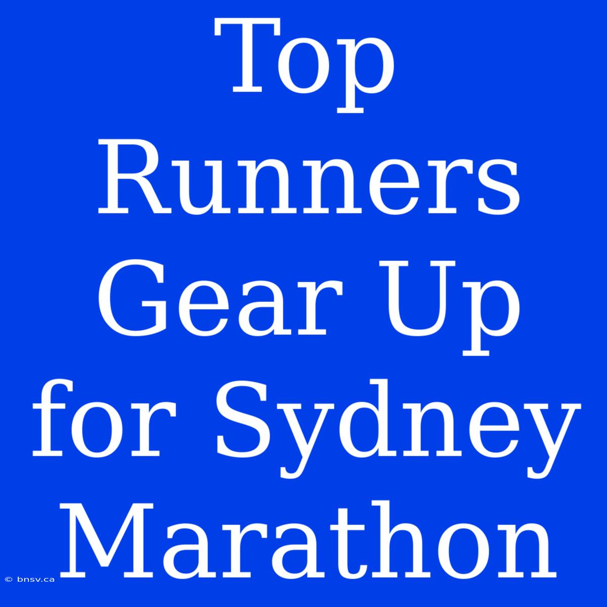 Top Runners Gear Up For Sydney Marathon