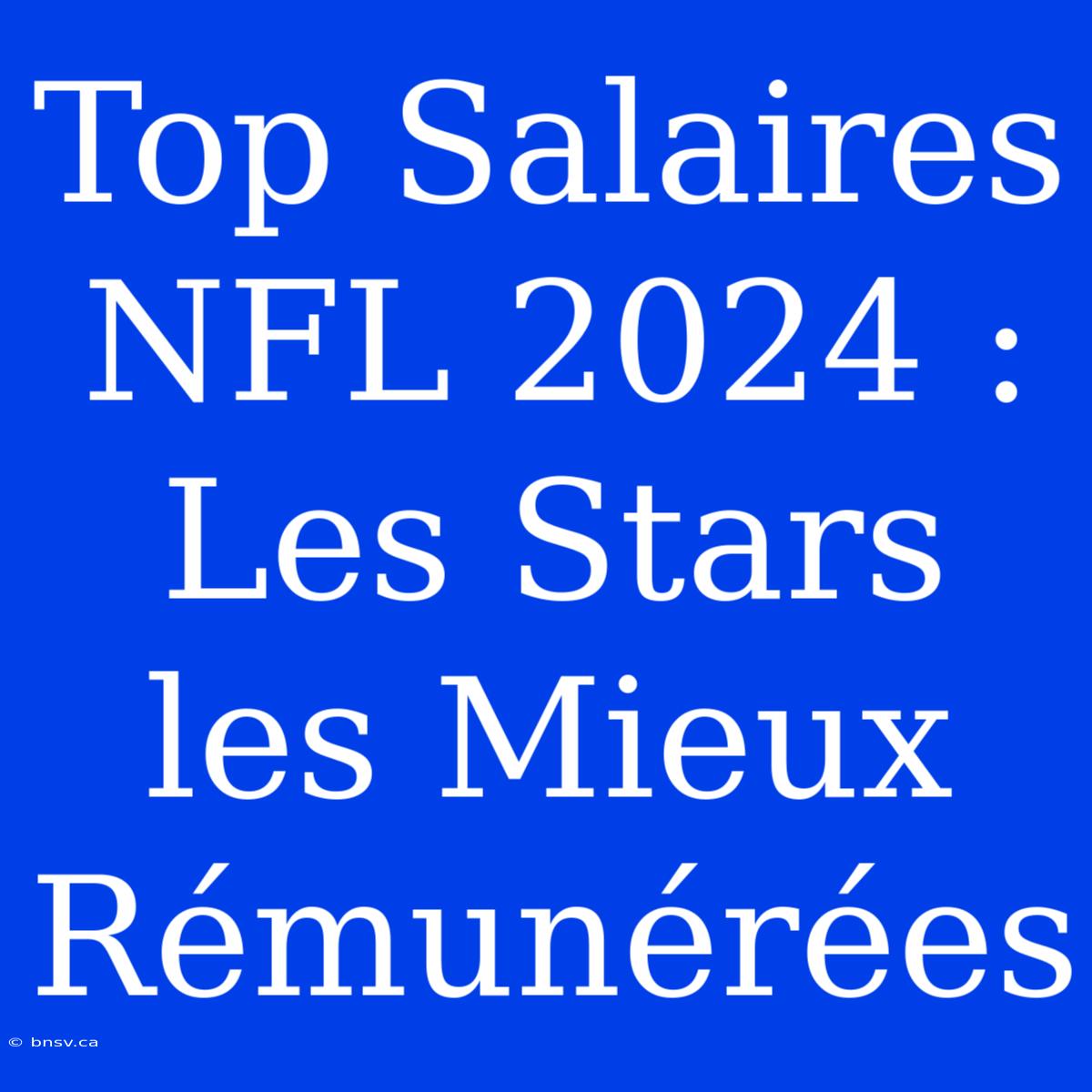 Top Salaires NFL 2024 : Les Stars Les Mieux Rémunérées