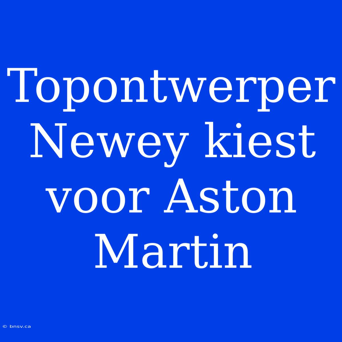 Topontwerper Newey Kiest Voor Aston Martin