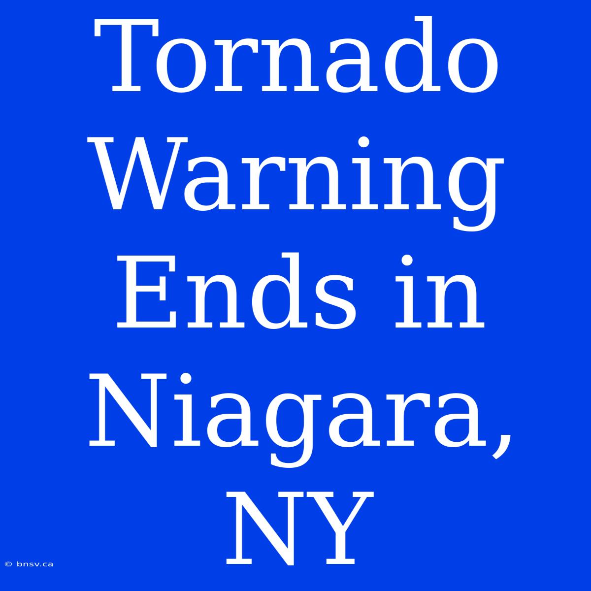 Tornado Warning Ends In Niagara, NY