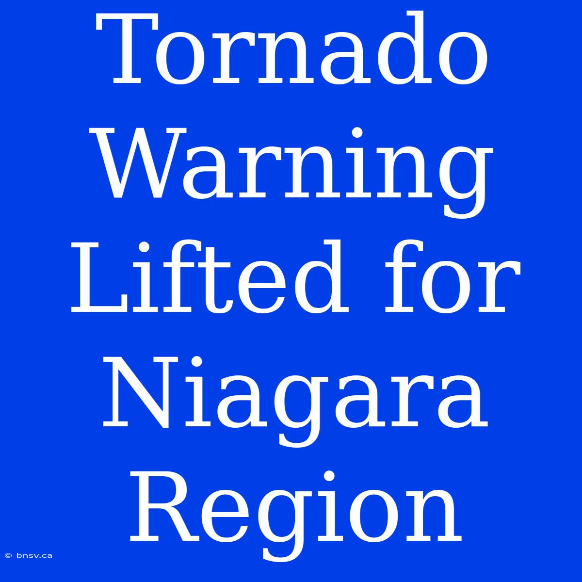 Tornado Warning Lifted For Niagara Region