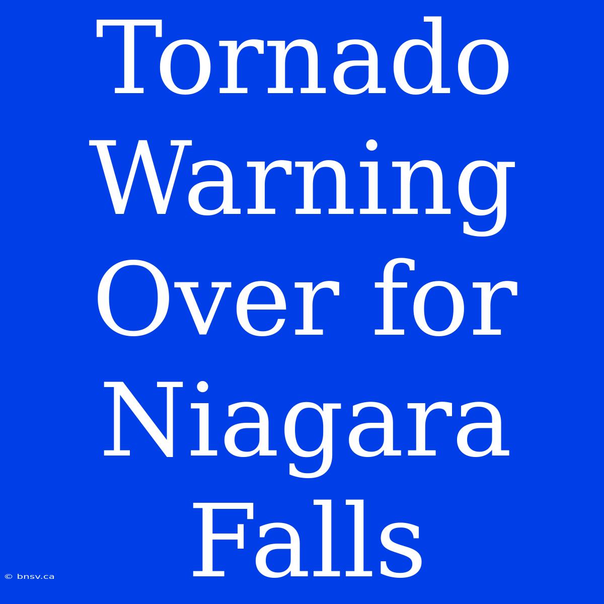 Tornado Warning Over For Niagara Falls