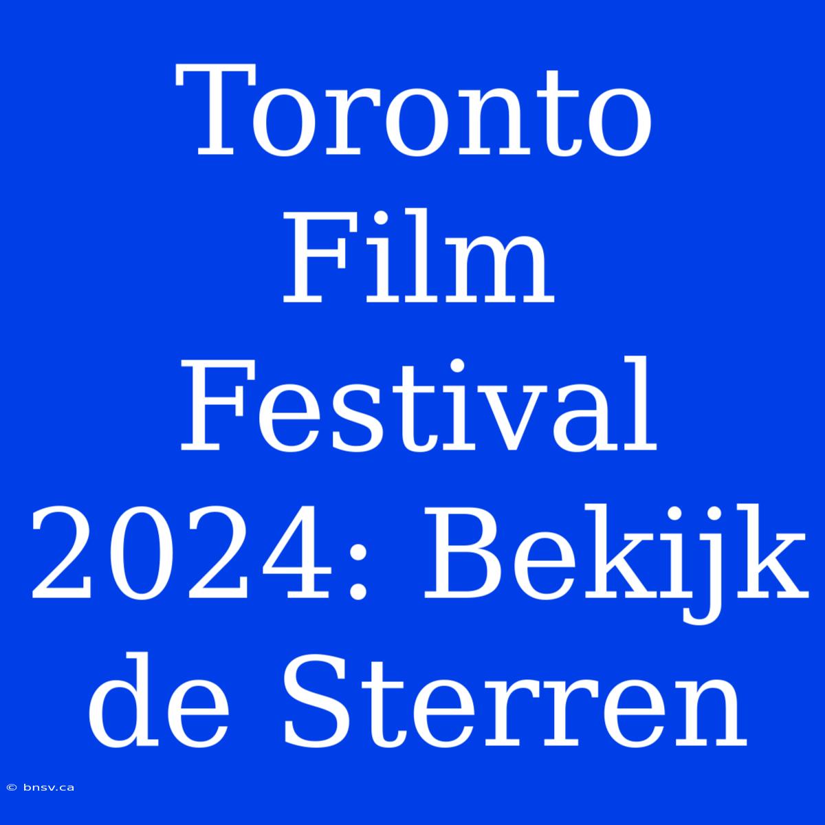 Toronto Film Festival 2024: Bekijk De Sterren