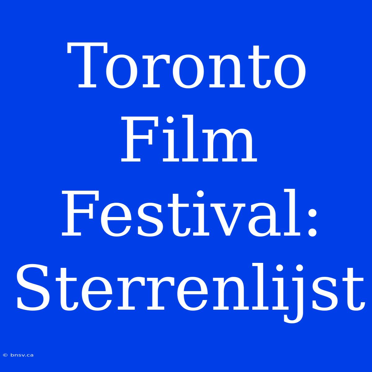 Toronto Film Festival: Sterrenlijst