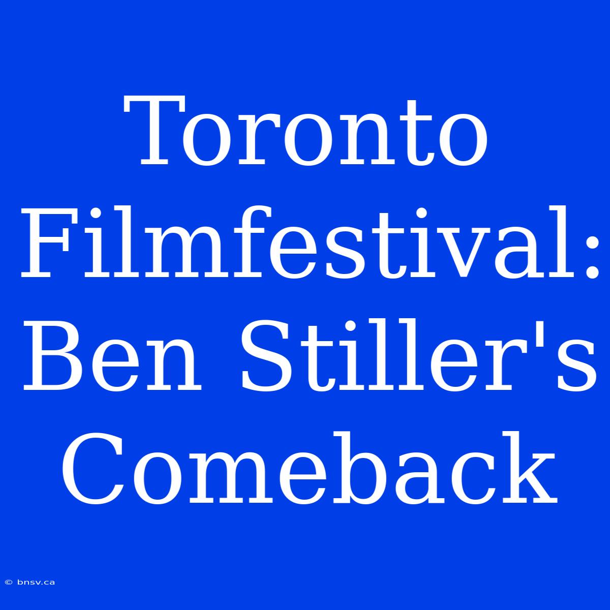 Toronto Filmfestival: Ben Stiller's Comeback