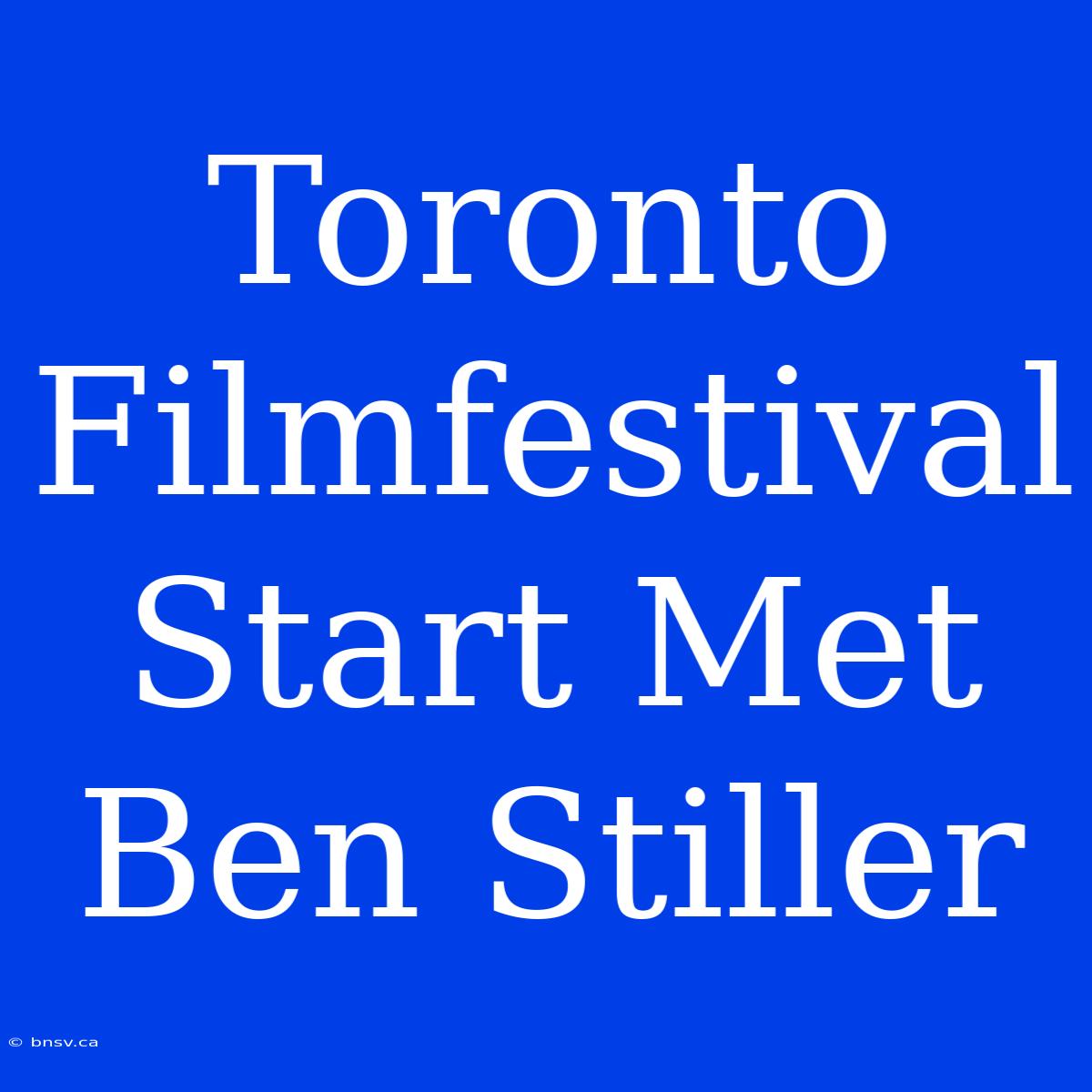 Toronto Filmfestival Start Met Ben Stiller