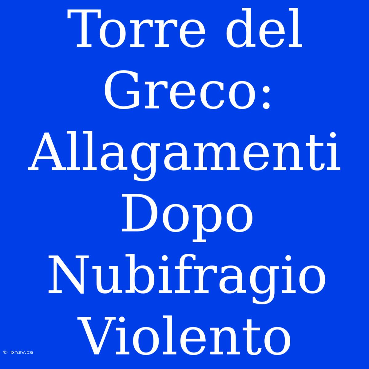 Torre Del Greco: Allagamenti Dopo Nubifragio Violento