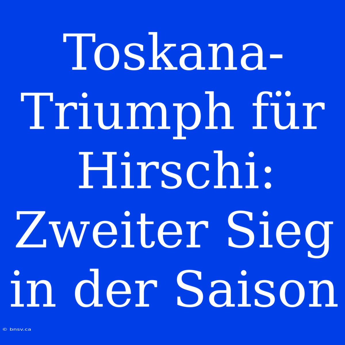 Toskana-Triumph Für Hirschi: Zweiter Sieg In Der Saison