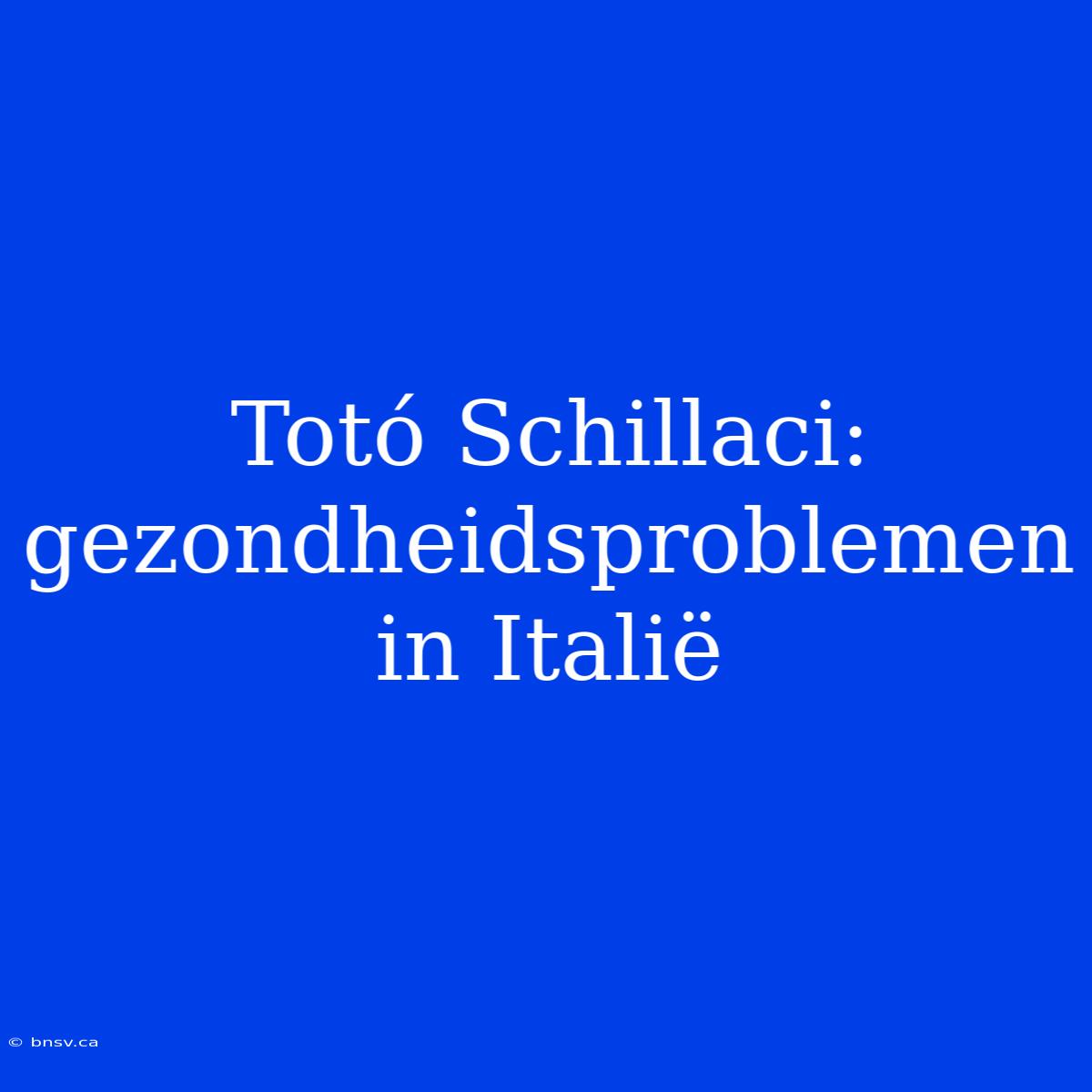 Totó Schillaci: Gezondheidsproblemen In Italië