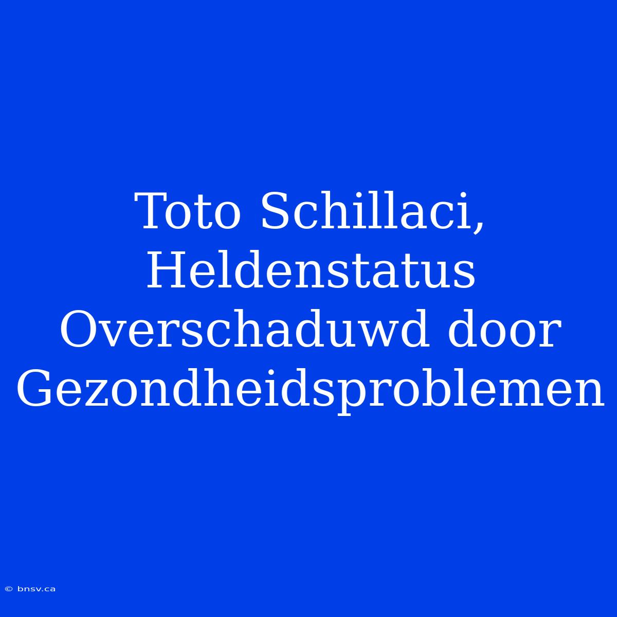 Toto Schillaci, Heldenstatus Overschaduwd Door Gezondheidsproblemen