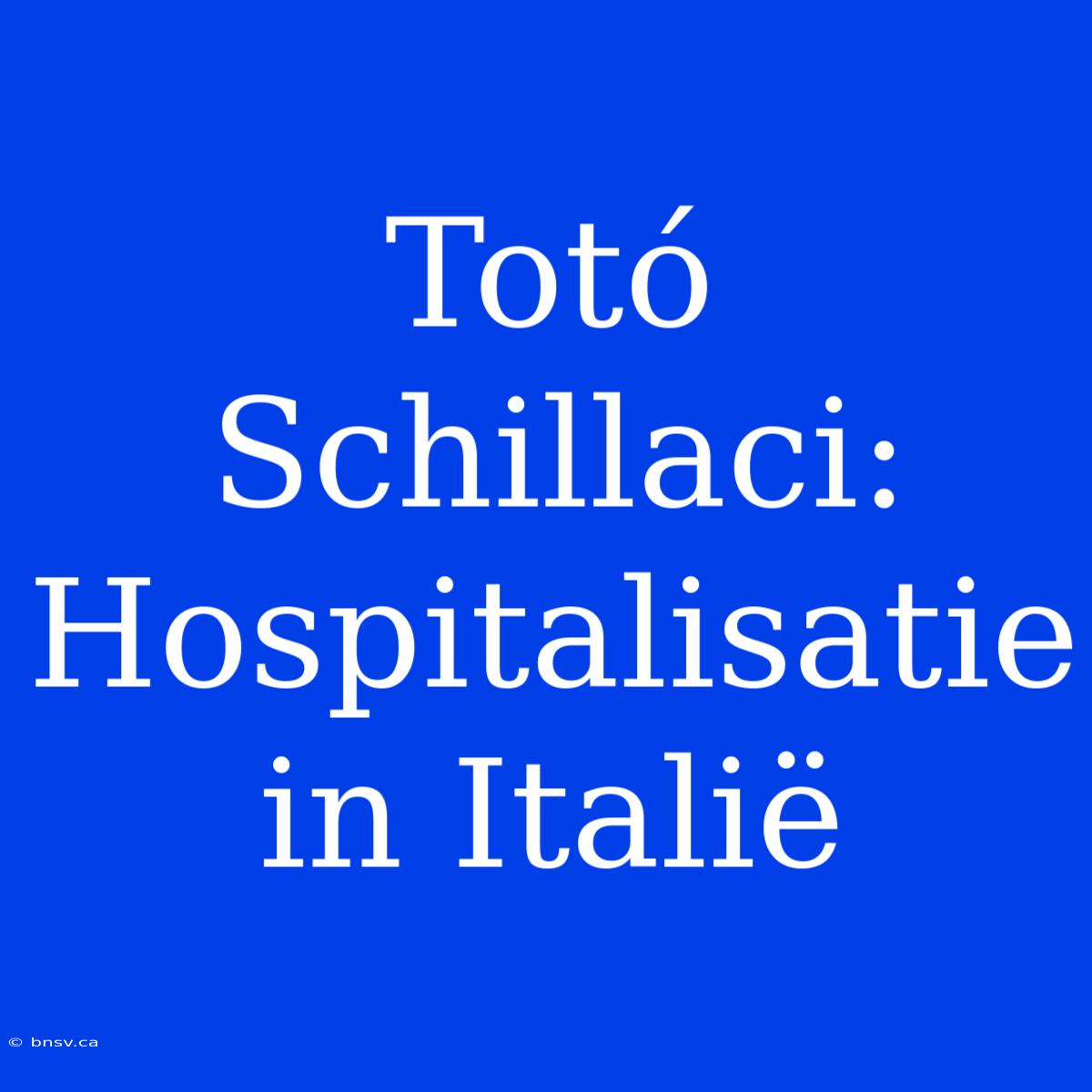 Totó Schillaci: Hospitalisatie In Italië