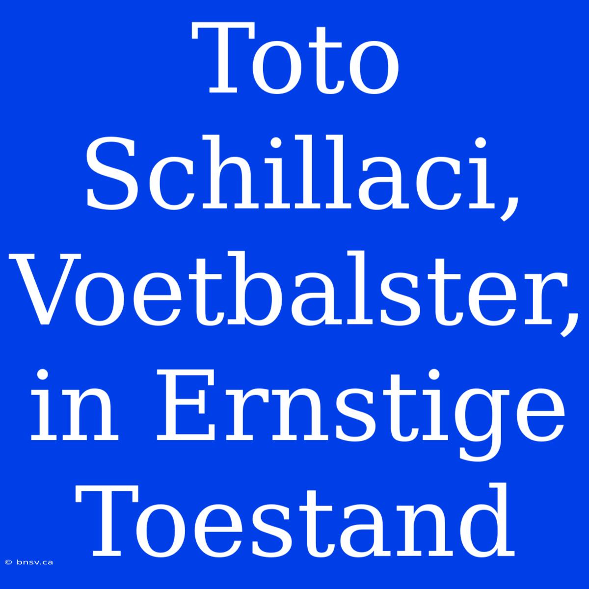 Toto Schillaci, Voetbalster, In Ernstige Toestand