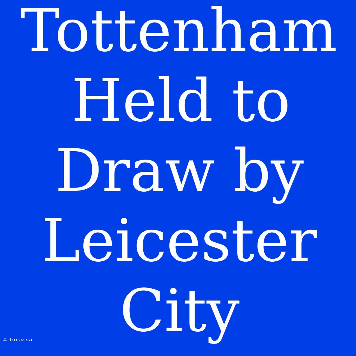 Tottenham Held To Draw By Leicester City