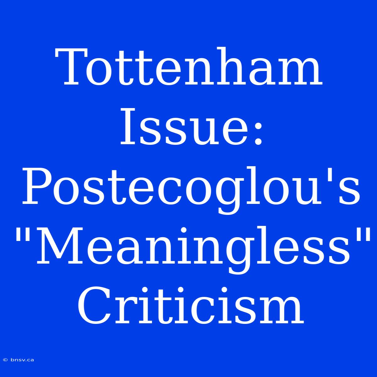 Tottenham Issue: Postecoglou's 