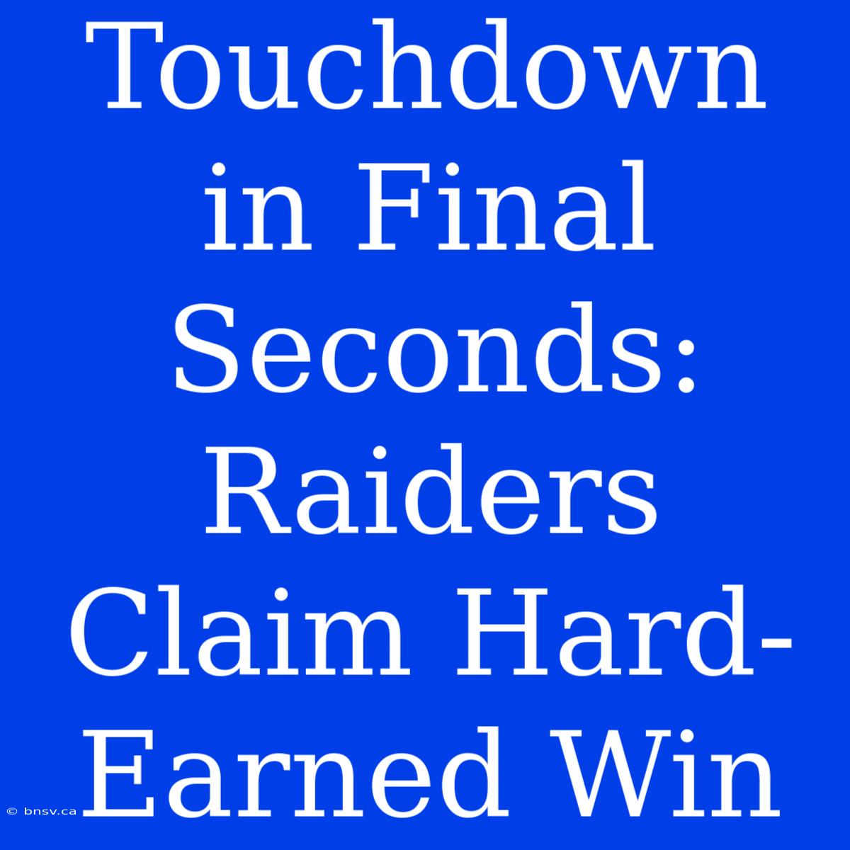 Touchdown In Final Seconds: Raiders Claim Hard-Earned Win