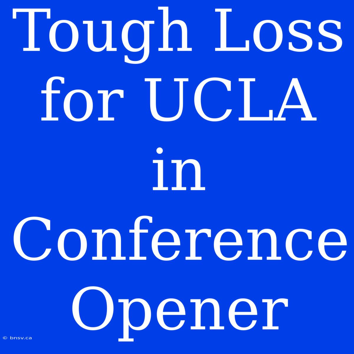 Tough Loss For UCLA In Conference Opener