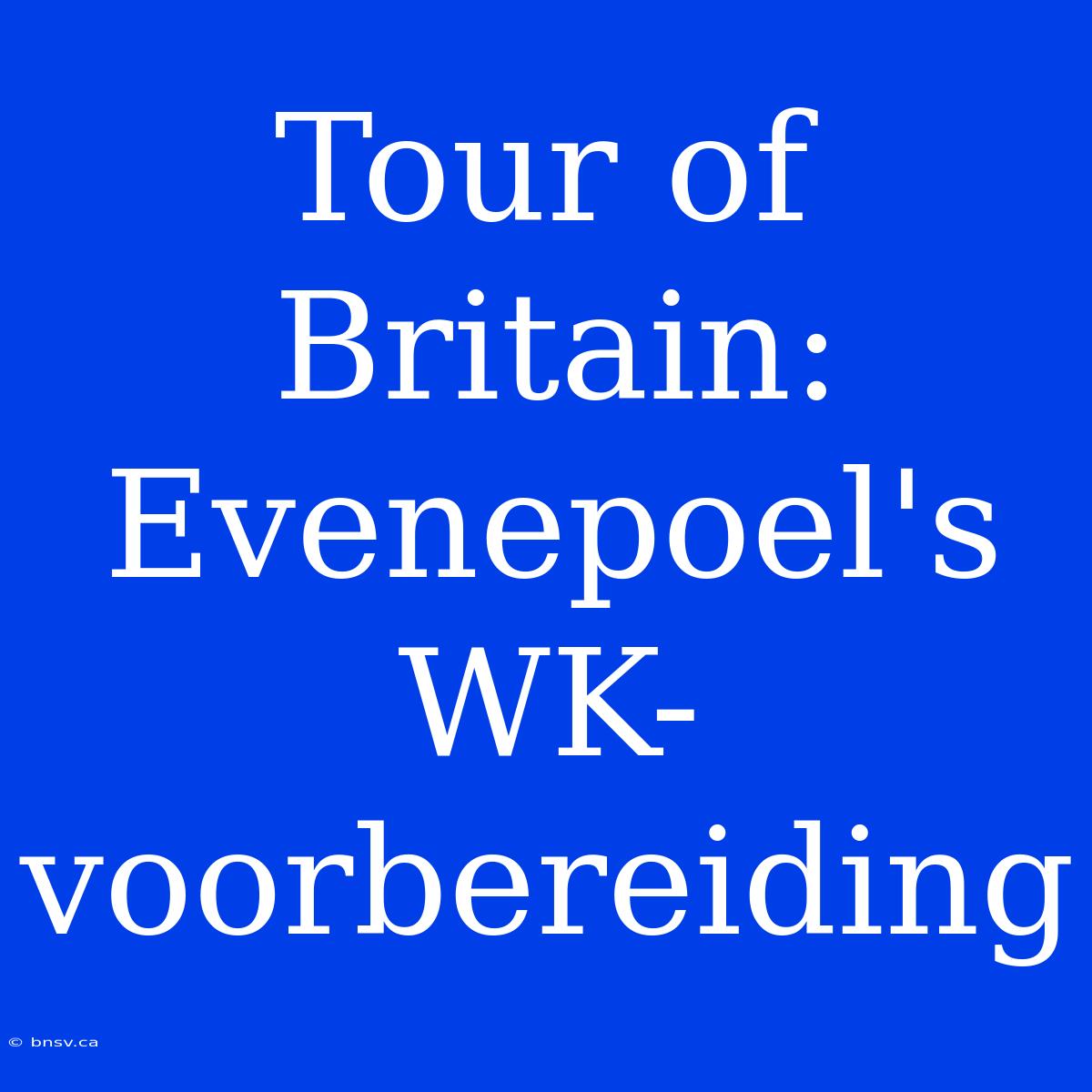 Tour Of Britain: Evenepoel's WK-voorbereiding