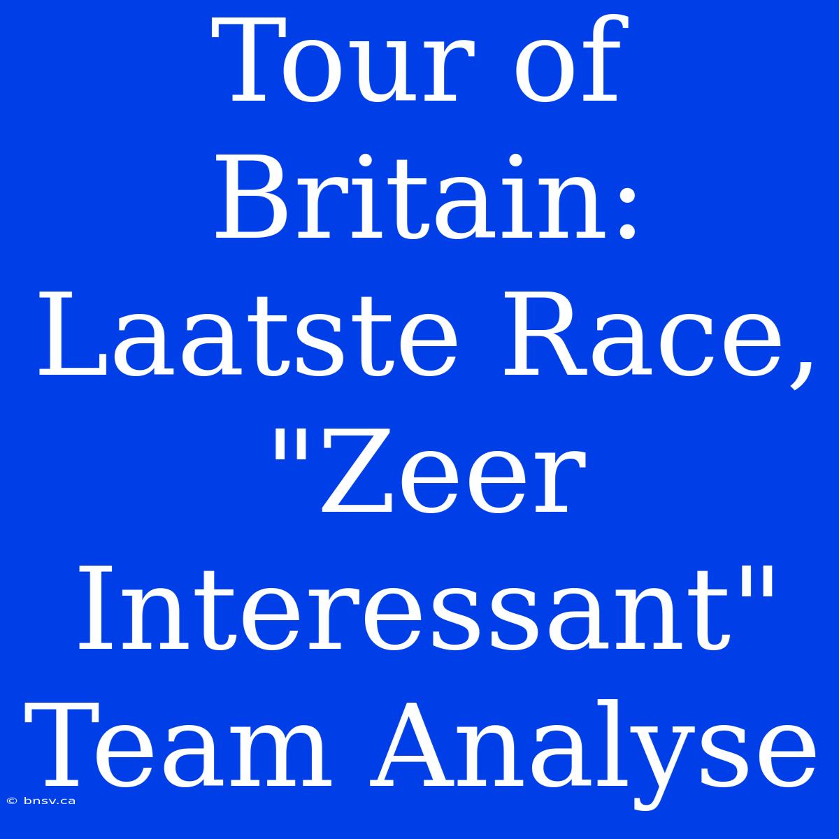 Tour Of Britain: Laatste Race, 