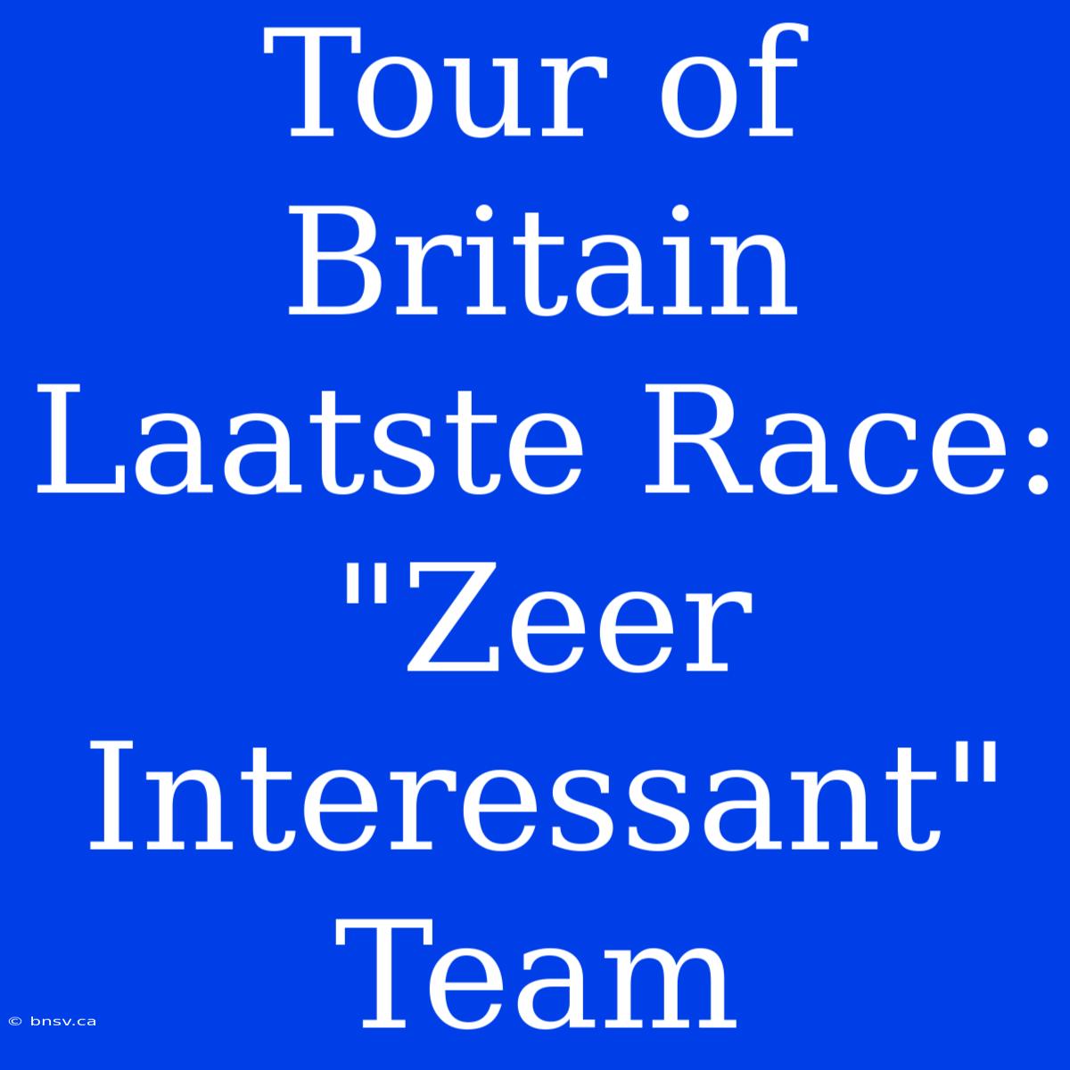 Tour Of Britain Laatste Race: 