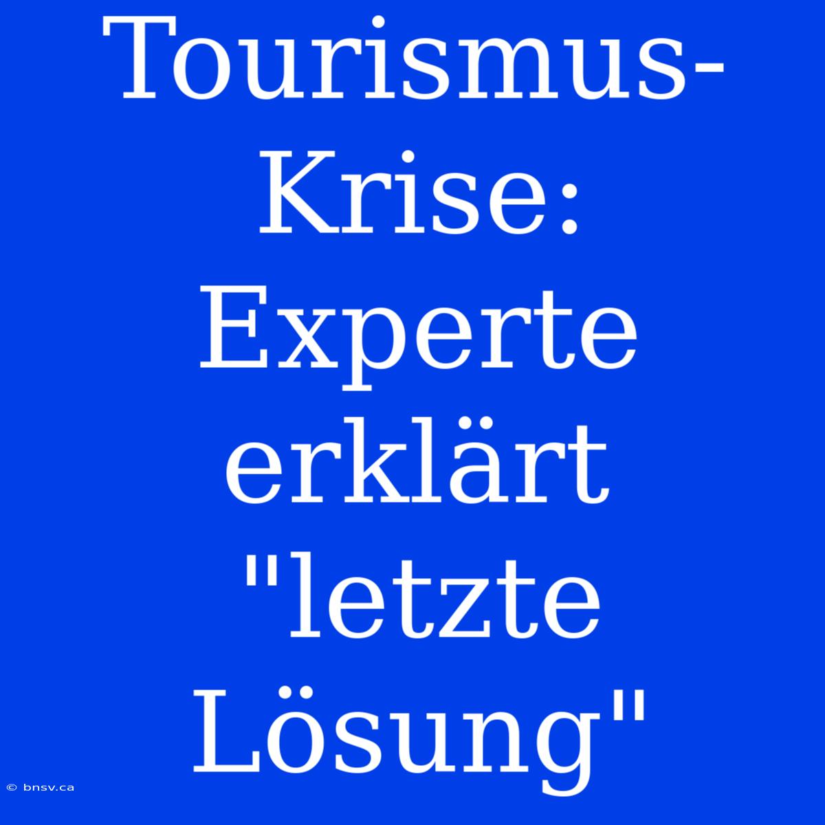 Tourismus-Krise: Experte Erklärt 