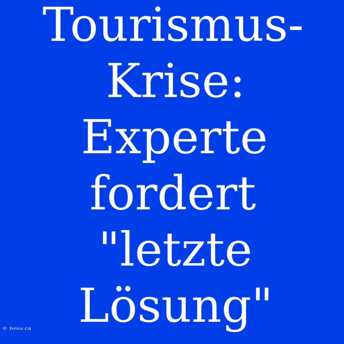 Tourismus-Krise: Experte Fordert 