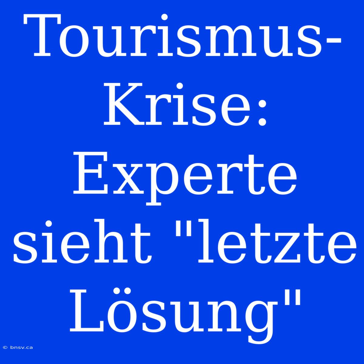 Tourismus-Krise: Experte Sieht 