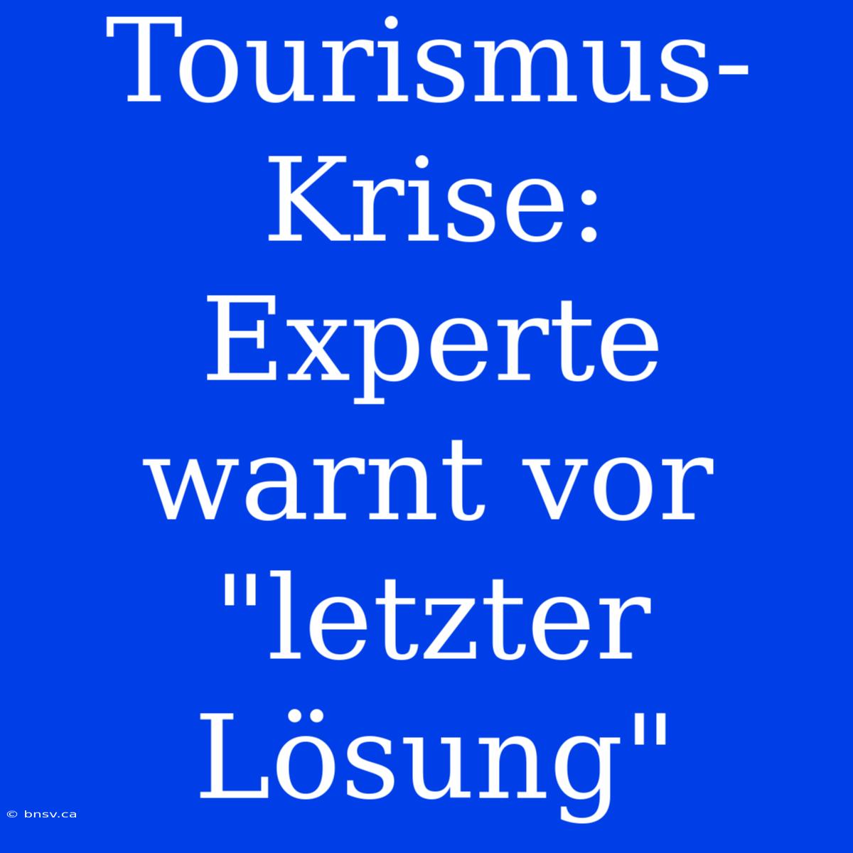 Tourismus-Krise: Experte Warnt Vor 