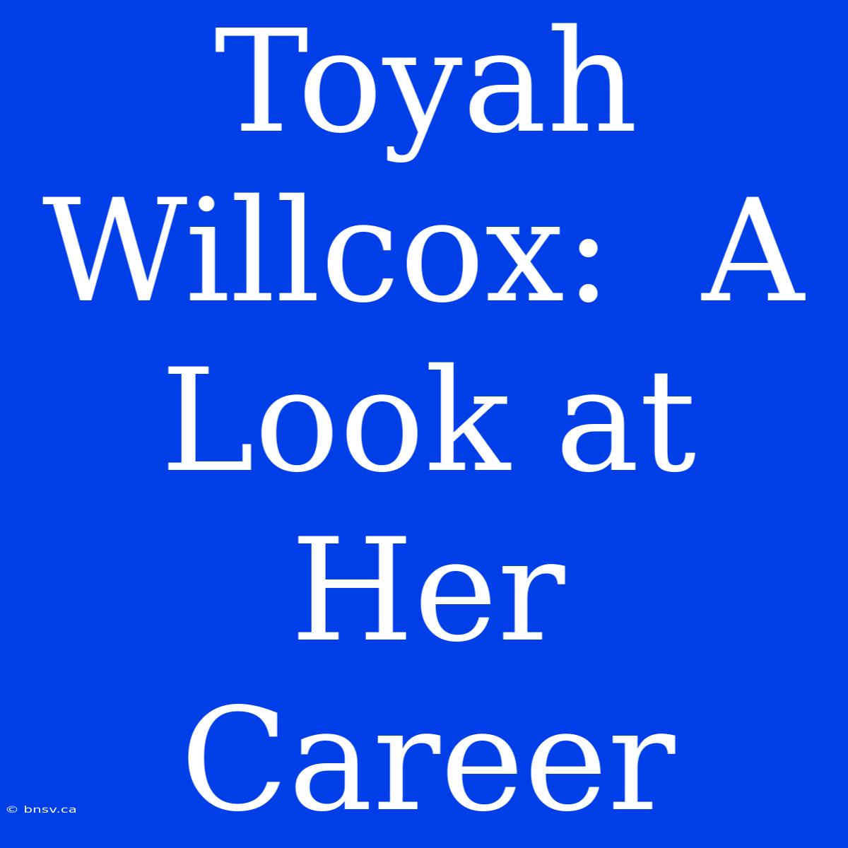 Toyah Willcox:  A Look At Her Career