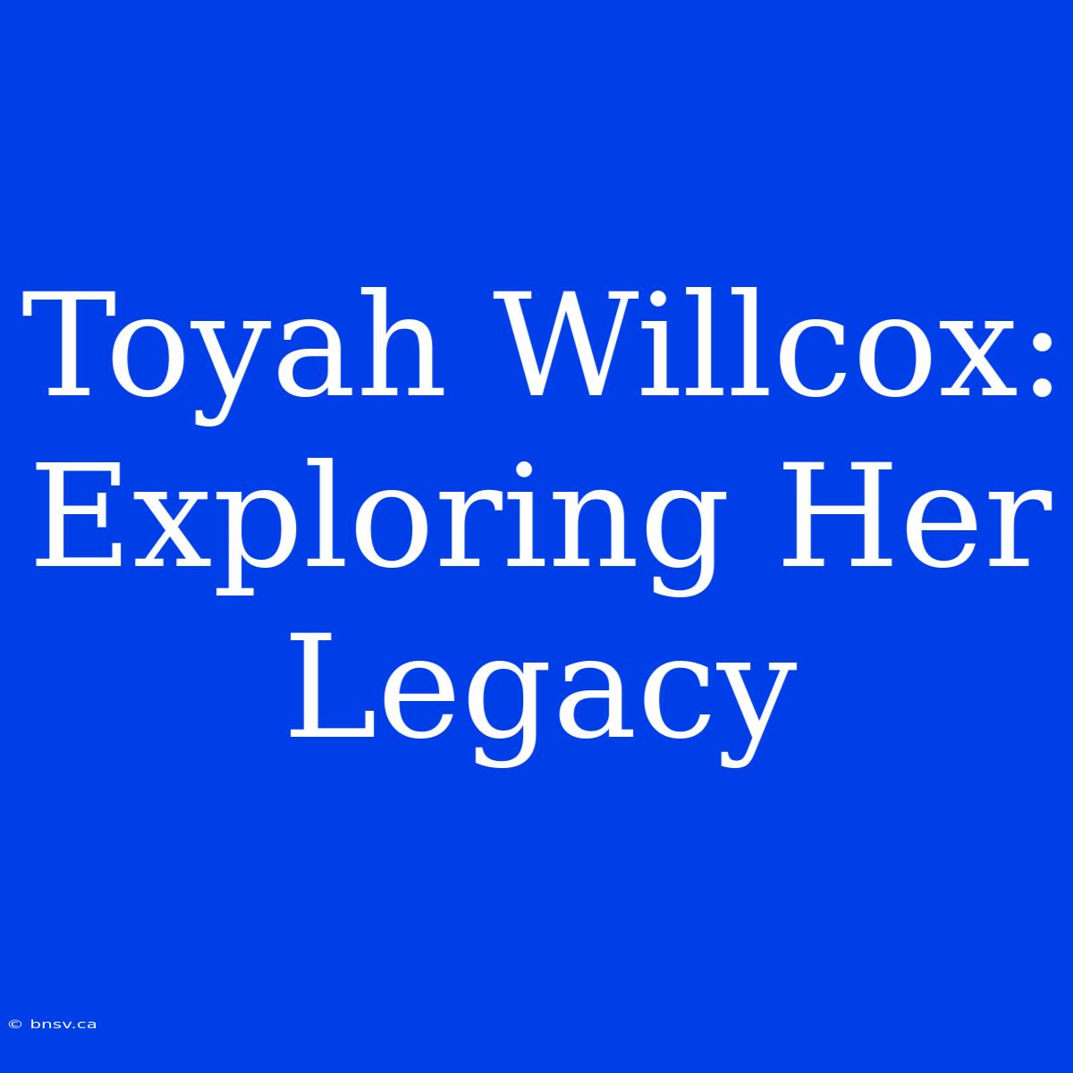 Toyah Willcox:  Exploring Her Legacy