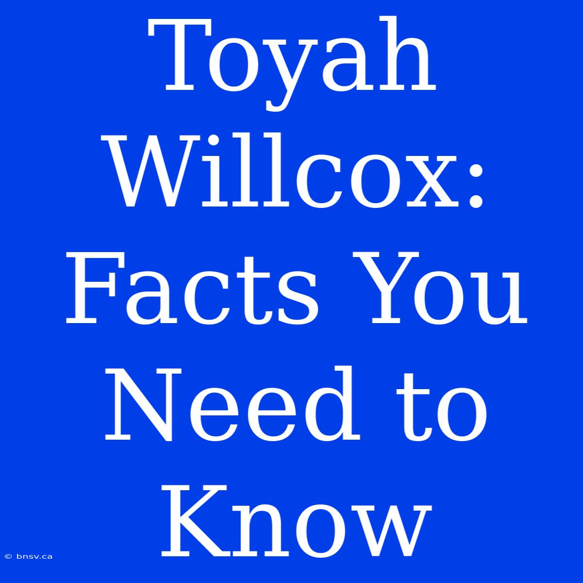 Toyah Willcox:  Facts You Need To Know