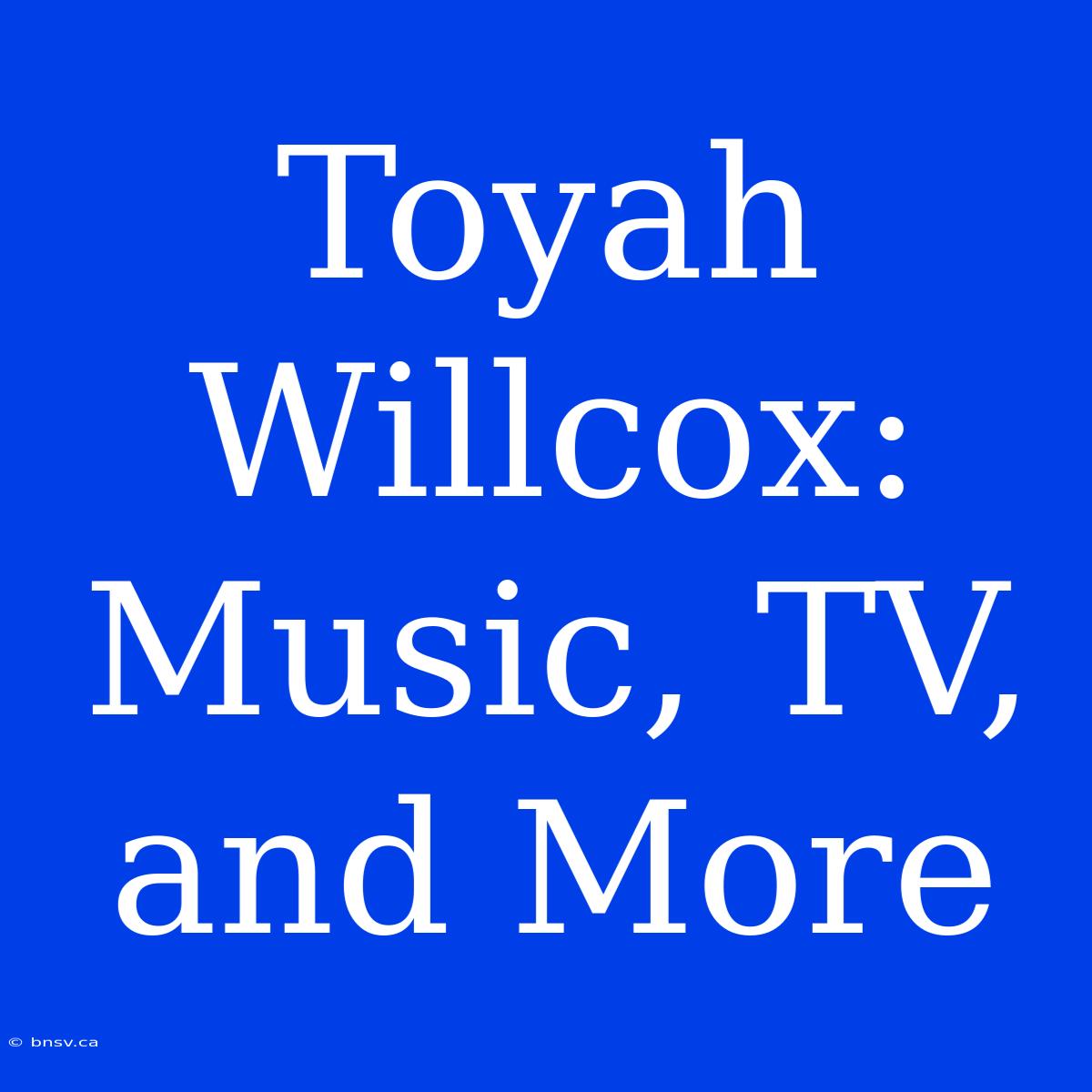 Toyah Willcox: Music, TV, And More